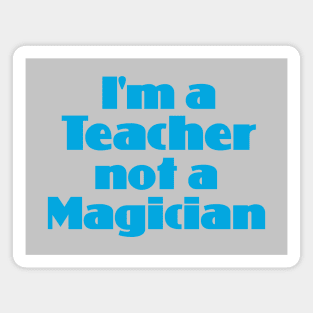 I'm a Teacher not a Magician Magnet